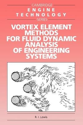Vortex Element Methods for Fluid Dynamic Analysis of Engineering Systems - R. I. Lewis