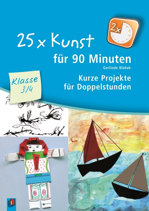 25 x Kunst f&uuml;r 90 Minuten &ndash; Klasse 3/4 - Gerlinde Blahak