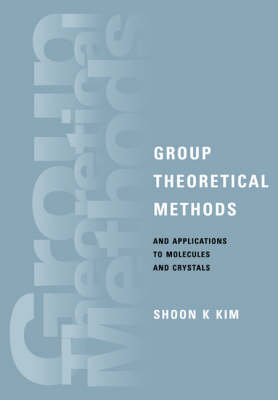 Group Theoretical Methods and Applications to Molecules and Crystals - Shoon K. Kim