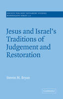 Jesus and Israel's Traditions of Judgement and Restoration - Steven M. Bryan