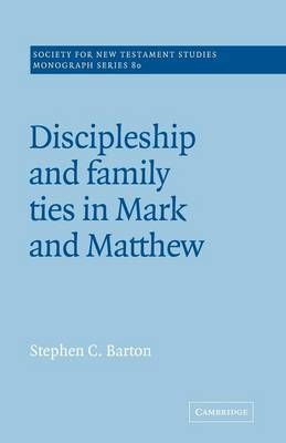 Discipleship and Family Ties in Mark and Matthew - Stephen C. Barton