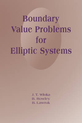 Boundary Value Problems for Elliptic Systems - J. T. Wloka, B. Rowley, B. Lawruk