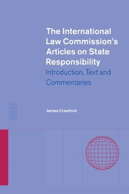 The International Law Commission's Articles on State Responsibility - James Crawford