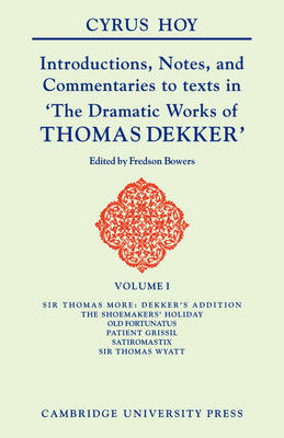 Introductions, Notes and Commentaries to Texts in ' The Dramatic Works of Thomas Dekker ' - Cyrus Henry Hoy