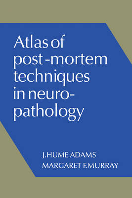 Atlas of Post-Mortem Techniques in Neuropathology - J. Hume Adams, Margaret F. Murray