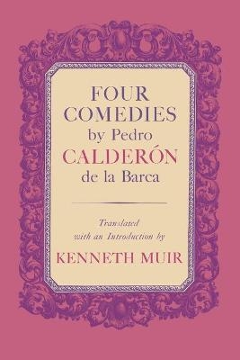 Four Comedies by Pedro Calder&oacute;n de la Barca - Pedro Calder&oacute;n de la Barca, Kenneth Muir