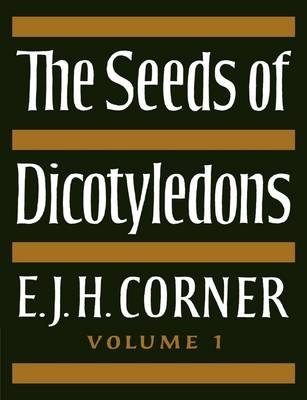 The Seeds of Dicotyledons - E. J. H. Corner