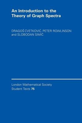 An Introduction to the Theory of Graph Spectra - Dragoš Cvetković, Peter Rowlinson, Slobodan Simić