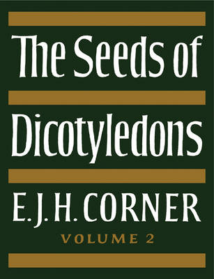 The Seeds of Dicotyledons - E. J. H. Corner