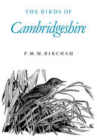 The Birds of Cambridgeshire - P. M. M. Bircham