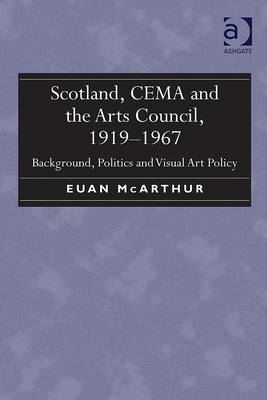 Scotland, CEMA and the Arts Council, 1919-1967 -  Euan McArthur
