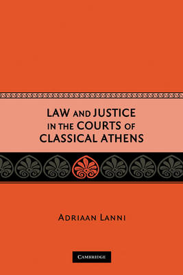Law and Justice in the Courts of Classical Athens - Adriaan Lanni