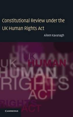 Constitutional Review under the UK Human Rights Act - Aileen Kavanagh