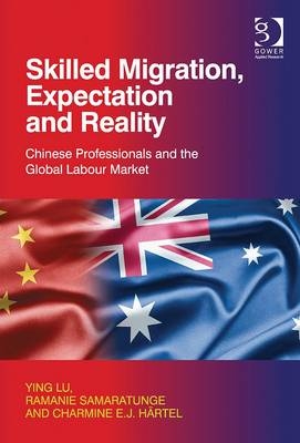 Skilled Migration, Expectation and Reality -  Ying Lu,  Ramanie Samaratunge