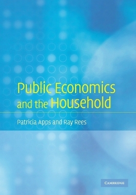 Public Economics and the Household - Patricia Apps, Ray Rees