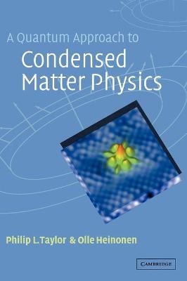 A Quantum Approach to Condensed Matter Physics - Philip L. Taylor, Olle Heinonen