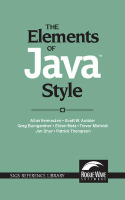 The Elements of Java&trade; Style - Allan Vermeulen, Scott W. Ambler, Greg Bumgardner, Eldon Metz, Trevor Misfeldt