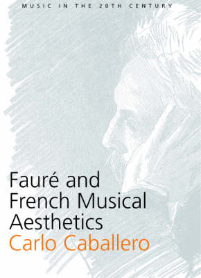 Faur&eacute; and French Musical Aesthetics - Carlo Caballero
