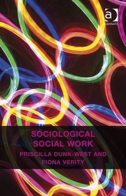 Sociological Social Work -  Priscilla Dunk-West,  Fiona Verity