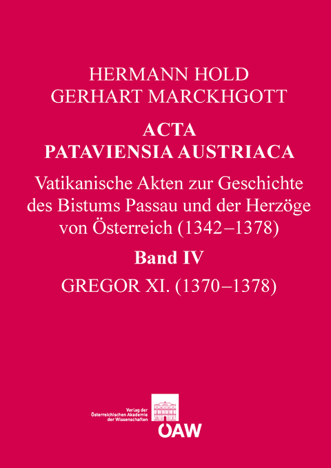 Acta Pataviensia Austriaca. Vatikanische Akten zur Geschichte des Bistums Passau und der Herz&ouml;ge von &Ouml;sterreich (1342&mdash;1378) - 