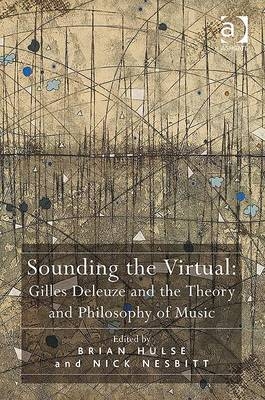 Sounding the Virtual: Gilles Deleuze and the Theory and Philosophy of Music - 