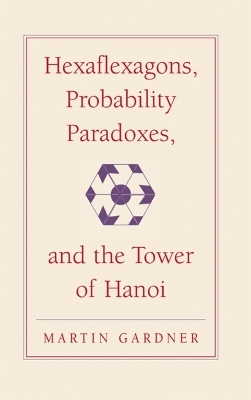 Hexaflexagons, Probability Paradoxes, and the Tower of Hanoi - Martin Gardner