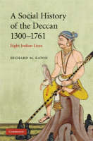 A Social History of the Deccan, 1300&ndash;1761 - Richard M. Eaton