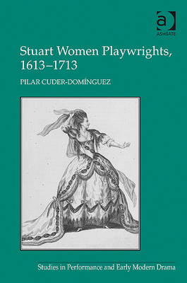 Stuart Women Playwrights, 1613-1713
