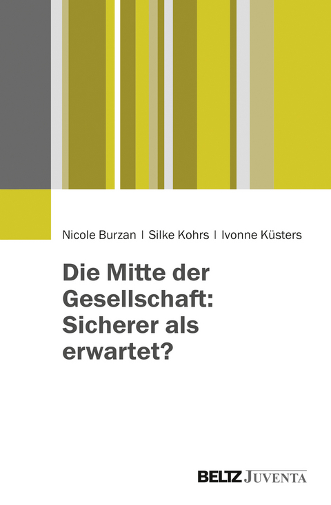 Die Mitte der Gesellschaft: Sicherer als erwartet? - Nicole Burzan, Silke Kohrs, Ivonne K&uuml;sters