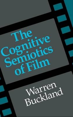 The Cognitive Semiotics of Film - Warren Buckland