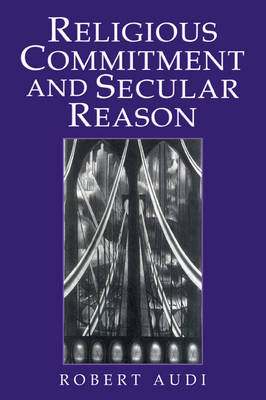 Religious Commitment and Secular Reason - Robert Audi