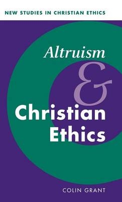 Altruism and Christian Ethics - Colin Grant