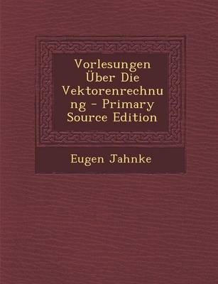 Vorlesungen Uber Die Vektorenrechnung - Primary Source Edition