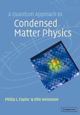 A Quantum Approach to Condensed Matter Physics - Philip L. Taylor, Olle Heinonen