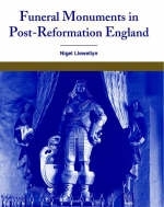 Funeral Monuments in Post-Reformation England - Nigel Llewellyn