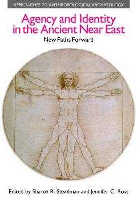 Agency and Identity in the Ancient Near East -  Jennifer C. Ross,  Sharon R. Steadman