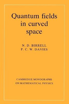 Quantum Fields in Curved Space - N. D. Birrell, P. C. W. Davies