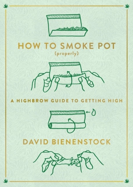 How to Smoke Pot (Properly) -  David Bienenstock