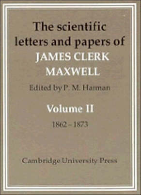 The Scientific Letters and Papers of James Clerk Maxwell: Volume 2, 1862&ndash;1873 - James Clerk Maxwell