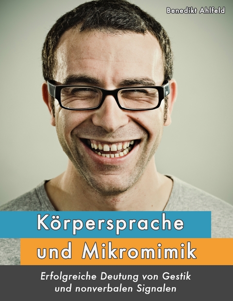K&ouml;rpersprache und Mikromimik - Benedikt Ahlfeld