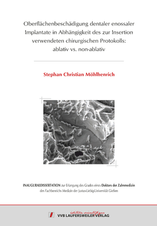 Oberflächenbeschädigung dentaler enossaler Implantate in Abhängigkeit des zur Insertion verwendeten chirurgischen Protokolls: ablativ vs. non-ablativ