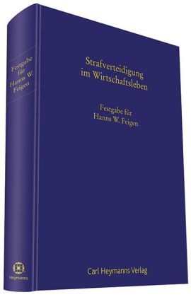 Strafverteidigung im WirtschaftslebenFestgabe f&uuml;r Hanns W.Feigen - Walther Graf, Barbara Livonius, J&uuml;rgen Wolter, Mark A. Z&ouml;ller