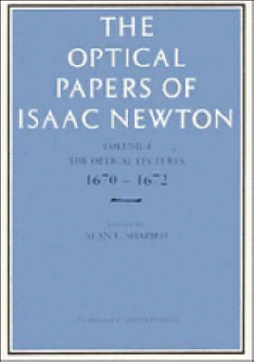 The Optical Papers of Isaac Newton: Volume 1, The Optical Lectures 1670&ndash;1672 - 
