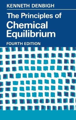 The Principles of Chemical Equilibrium - K. G. Denbigh