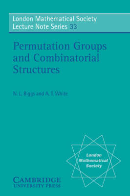 Permutation Groups and Combinatorial Structures - Norman L. Biggs, A. T. White