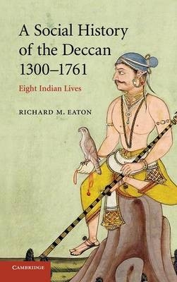 A Social History of the Deccan, 1300&ndash;1761 - Richard M. Eaton
