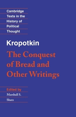 Kropotkin: 'The Conquest of Bread' and Other Writings - Peter Kropotkin