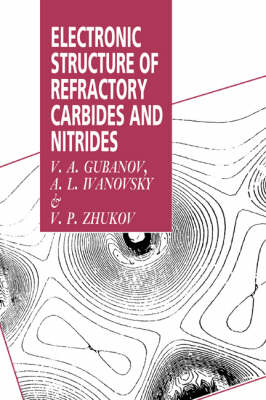 Electronic Structure of Refractory Carbides and Nitrides - V. A. Gubanov, A. L. Ivanovsky, V. P. Zhukov