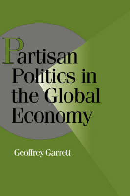 Partisan Politics in the Global Economy - Geoffrey Garrett
