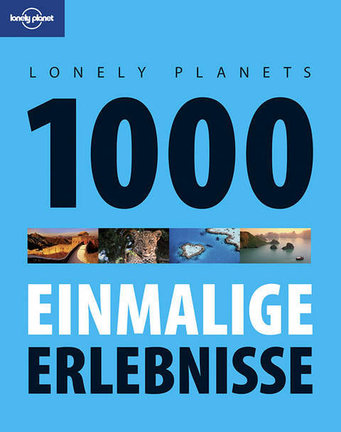 Lonely Planets 1000 einmalige Erlebnisse - Lonely Planet